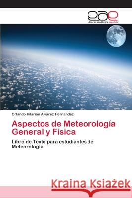 Aspectos de Meteorología General y Física Álvarez Hernández, Orlando Hilarión 9786202250344