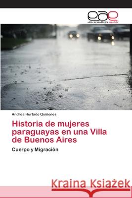 Historia de mujeres paraguayas en una Villa de Buenos Aires Hurtado Qui 9786202250474
