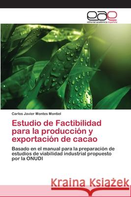 Estudio de Factibilidad para la producción y exportación de cacao Montes Montiel, Carlos Javier 9786202250634 Editorial Académica Española