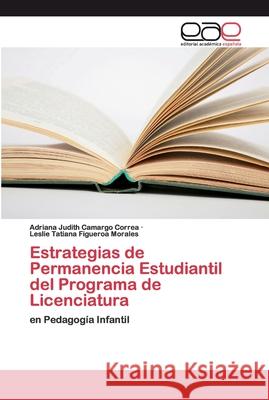 Estrategias de Permanencia Estudiantil del Programa de Licenciatura Camargo Correa, Adriana Judith 9786202250795 Editorial Académica Española