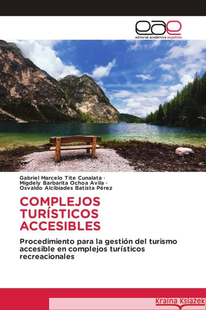 COMPLEJOS TURÍSTICOS ACCESIBLES Tite Cunalata, Gabriel Marcelo, Ochoa Avila, Migdely Barbarita, Batista Pérez, Osvaldo Alcibiades 9786202250962 Editorial Académica Española