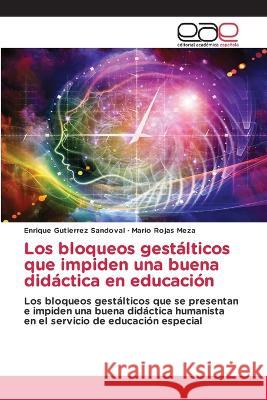 Los bloqueos gestálticos que impiden una buena didáctica en educación Gutierrez Sandoval, Enrique 9786202251075 Editorial Academica Espanola
