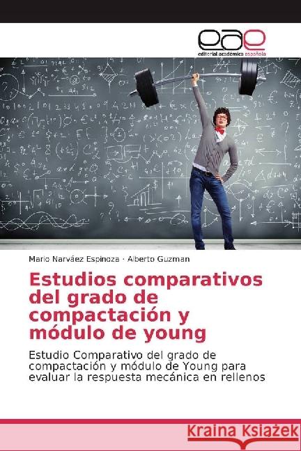 Estudios comparativos del grado de compactación y módulo de young : Estudio Comparativo del grado de compactación y módulo de Young para evaluar la respuesta mecánica en rellenos Narváez Espinoza, Mario; Guzman, Alberto 9786202251167