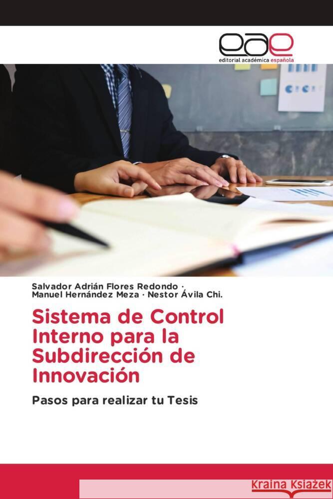 Sistema de Control Interno para la Subdirección de Innovación Flores Redondo, Salvador Adrián, Hernández Meza, Manuel, Ávila Chi., Nestor 9786202251211