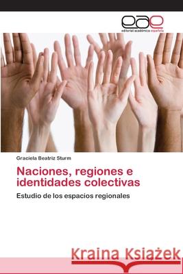 Naciones, regiones e identidades colectivas Sturm, Graciela Beatriz 9786202251297 Editorial Académica Española