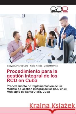 Procedimiento para la gestión integral de los RCD en Cuba Alvarez Luna, Macyuri 9786202251525 Editorial Académica Española