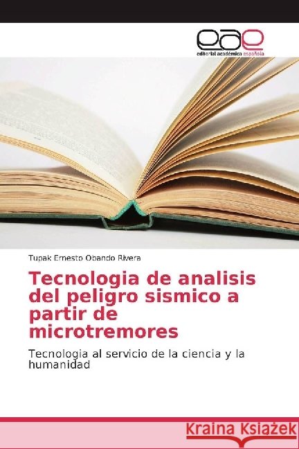 Tecnologia de analisis del peligro sismico a partir de microtremores : Tecnologia al servicio de la ciencia y la humanidad Obando Rivera, Tupak Ernesto 9786202251594 Editorial Académica Española