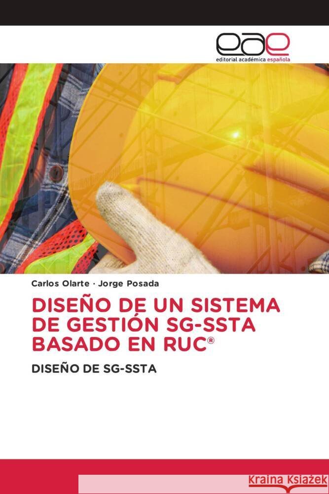DISEÑO DE UN SISTEMA DE GESTIÓN SG-SSTA BASADO EN RUC® Olarte, Carlos, Posada, Jorge 9786202251686 Editorial Académica Española
