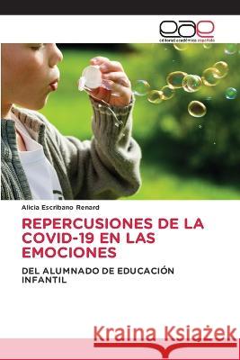 Repercusiones de la Covid-19 En Las Emociones Alicia Escribano Renard   9786202251693 Editorial Academica Espanola