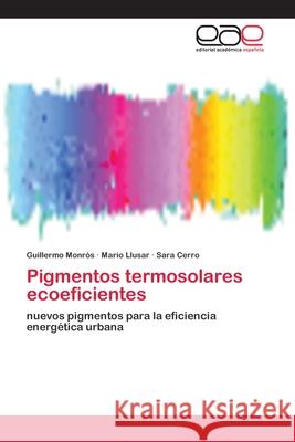 Pigmentos termosolares ecoeficientes Monrós, Guillermo 9786202251785 Editorial Académica Española
