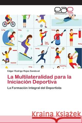 La Multilateralidad para la Iniciación Deportiva Rojas Sandoval, Edgar Rodrigo 9786202251938 Editorial Académica Española