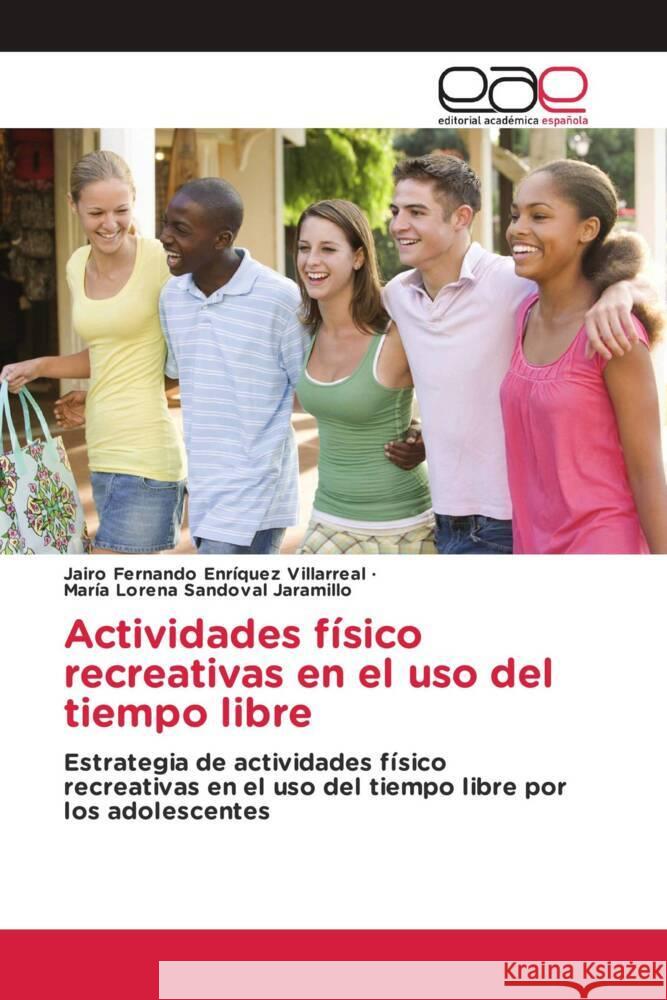 Actividades físico recreativas en el uso del tiempo libre Enríquez Villarreal, JAIRO FERNANDO, Sandoval Jaramillo, María Lorena 9786202251952