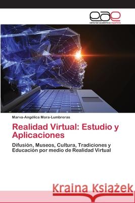 Realidad Virtual: Estudio y Aplicaciones Mora-Lumbreras, Marva-Angélica 9786202252102