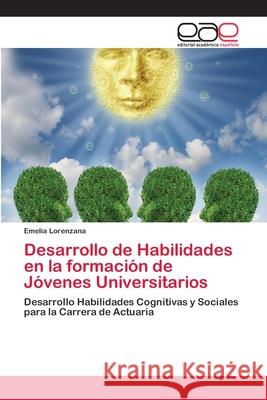 Desarrollo de Habilidades en la formación de Jóvenes Universitarios Lorenzana, Emelia 9786202252201 Editorial Académica Española