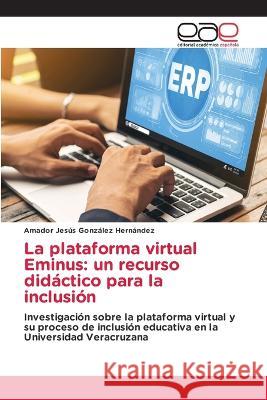 La plataforma virtual Eminus: un recurso didáctico para la inclusión González Hernández, Amador Jesús 9786202252225