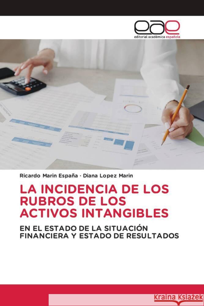 LA INCIDENCIA DE LOS RUBROS DE LOS ACTIVOS INTANGIBLES Marin España, Ricardo, Lopez Marin, Diana 9786202252317