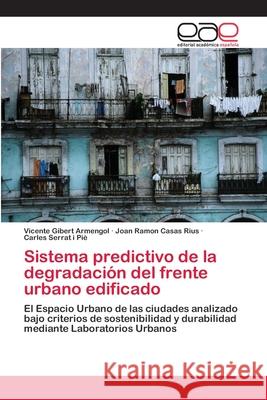 Sistema predictivo de la degradación del frente urbano edificado Gibert Armengol, Vicente 9786202252355 Editorial Académica Española