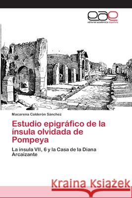 Estudio epigráfico de la ínsula olvidada de Pompeya Calderón Sánchez, Macarena 9786202252409
