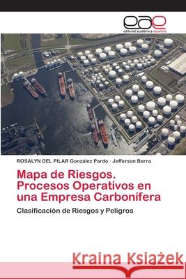 Mapa de Riesgos. Procesos Operativos en una Empresa Carbonífera González Pardo, Rosalyn del Pilar 9786202252577 Editorial Académica Española