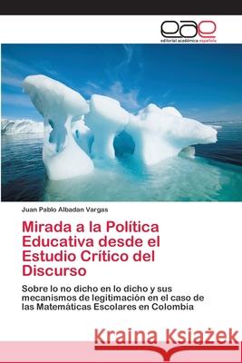 Mirada a la Política Educativa desde el Estudio Crítico del Discurso Albadan Vargas, Juan Pablo 9786202252799