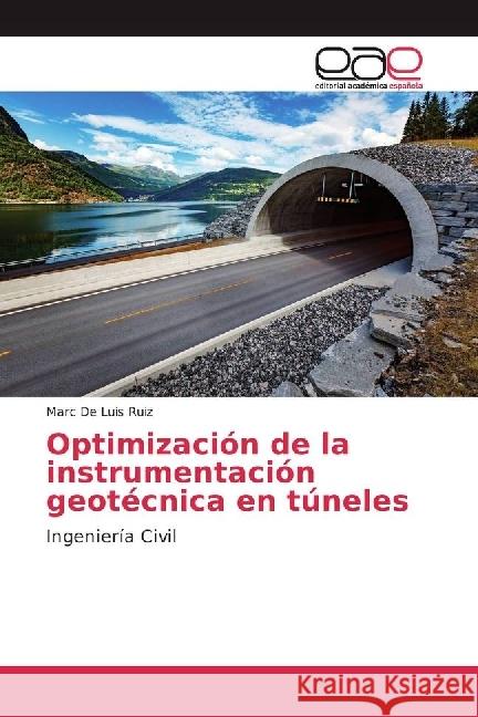 Optimización de la instrumentación geotécnica en túneles : Ingeniería Civil De Luis Ruiz, Marc 9786202253147 Editorial Académica Española