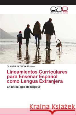 Lineamientos Curriculares para Enseñar Español como Lengua Extranjera Moreno, Claudia Patricia 9786202253161