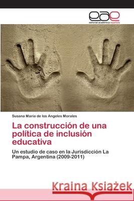 La construcción de una política de inclusión educativa Morales, Susana María de Los Angeles 9786202253277