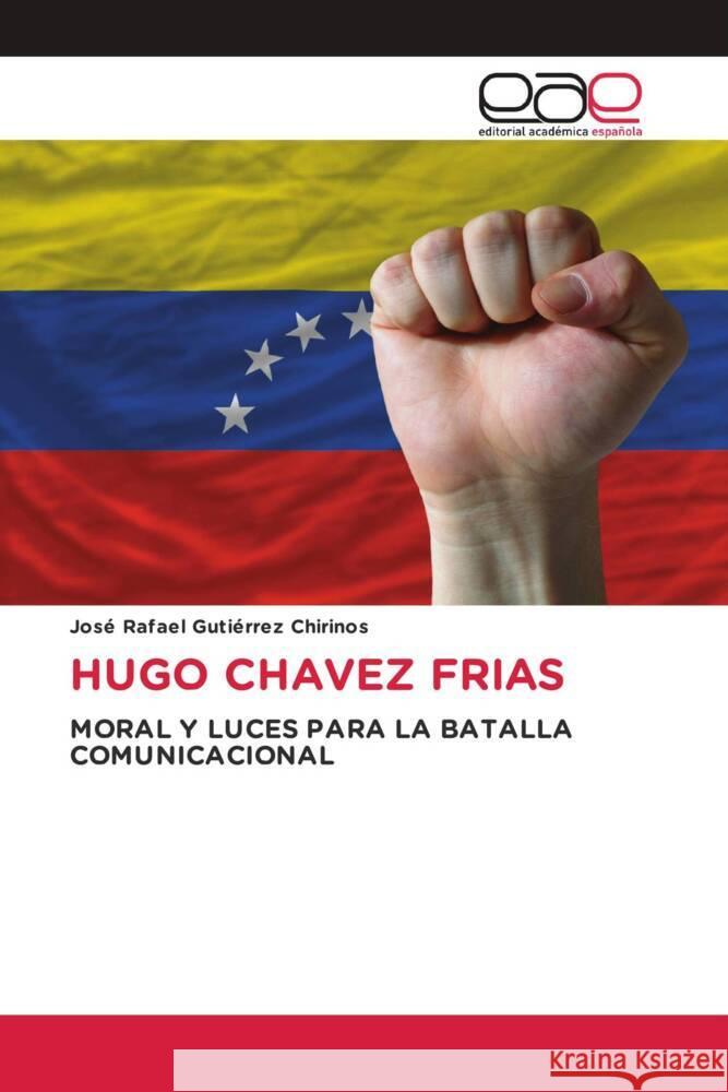 HUGO CHAVEZ FRIAS Gutiérrez Chirinos, José Rafael 9786202253536