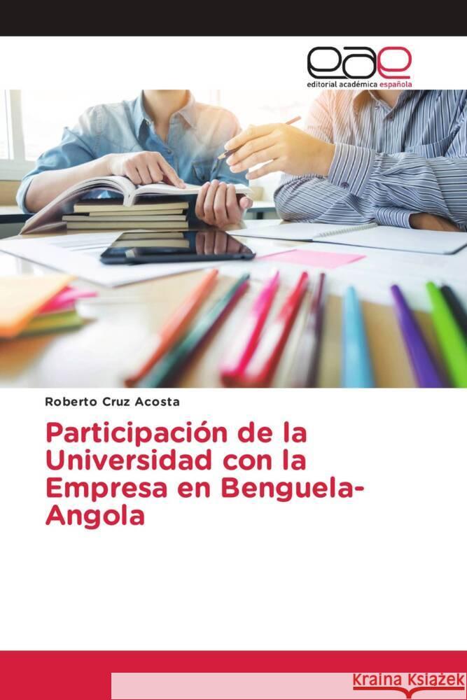 Participación de la Universidad con la Empresa en Benguela-Angola Cruz Acosta, Roberto 9786202253598