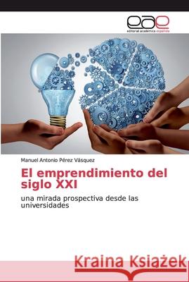 El emprendimiento del siglo XXI Pérez Vásquez, Manuel Antonio 9786202253604 Editorial Académica Española