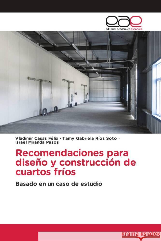 Recomendaciones para diseño y construcción de cuartos fríos Casas Félix, Vladimir, Ríos Soto, Tamy Gabriela, Miranda Pasos, Israel 9786202253628