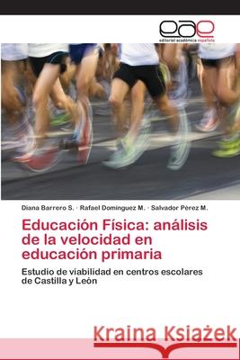 Educación Física: análisis de la velocidad en educación primaria Barrero S., Diana 9786202253796 Editorial Académica Española