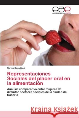 Representaciones Sociales del placer oral en la alimentación Stati, Norma Rosa 9786202253819 Editorial Académica Española