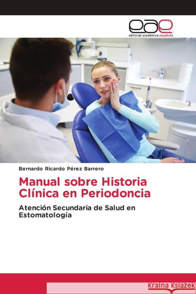 Manual sobre Historia Clínica en Periodoncia Pérez Barrero, Bernardo Ricardo 9786202253925