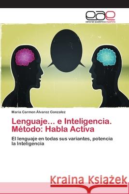Lenguaje... e Inteligencia. Método: Habla Activa Álvarez Gonzalez, María Carmen 9786202254113