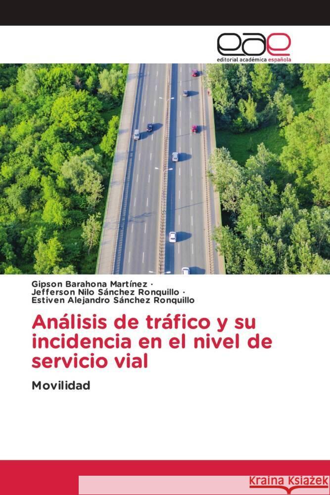 Análisis de tráfico y su incidencia en el nivel de servicio vial Barahona Martínez, Gipson, Sánchez Ronquillo, Jefferson Nilo, Sánchez Ronquillo, Estiven Alejandro 9786202254304