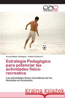 Estrategia Pedagógica para potenciar las actividades físico-recreativa Matos Velázquez, Yoveny 9786202254342 Editorial Académica Española