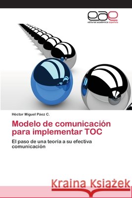 Modelo de comunicación para implementar TOC Páez C., Héctor Miguel 9786202254380