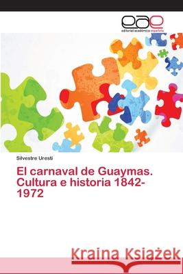 El carnaval de Guaymas. Cultura e historia 1842-1972 Uresti, Silvestre 9786202254458 Editorial Académica Española