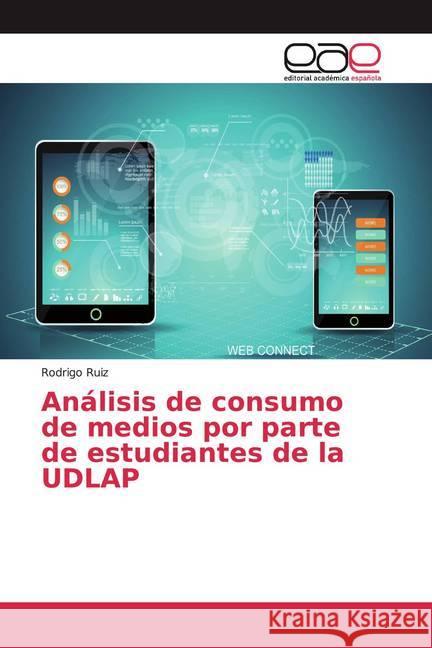 Análisis de consumo de medios por parte de estudiantes de la UDLAP Ruiz, Rodrigo 9786202254472 Editorial Académica Española