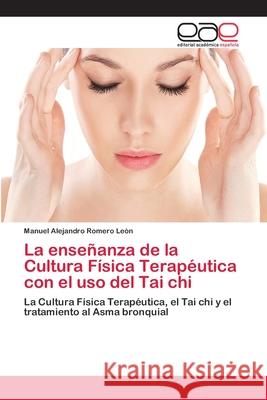 La enseñanza de la Cultura Física Terapéutica con el uso del Tai chi Romero León, Manuel Alejandro 9786202254526