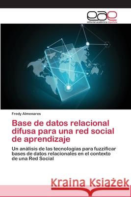 Base de datos relacional difusa para una red social de aprendizaje Almenares, Fredy 9786202255073