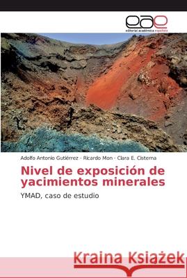 Nivel de exposición de yacimientos minerales Gutiérrez, Adolfo Antonio 9786202255257