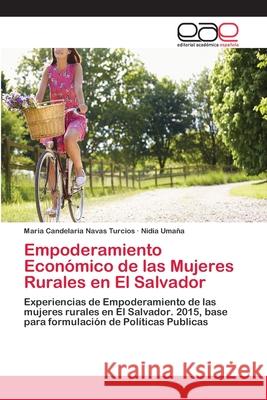 Empoderamiento Económico de las Mujeres Rurales en El Salvador Navas Turcios, Maria Candelaria 9786202255424 Editorial Académica Española