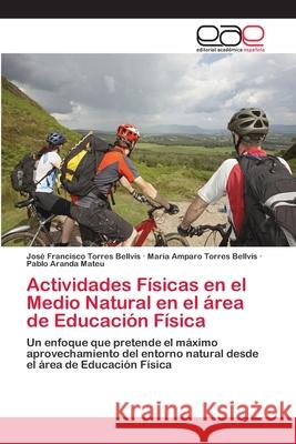 Actividades Físicas en el Medio Natural en el área de Educación Física Torres Bellvís, José Francisco 9786202255448