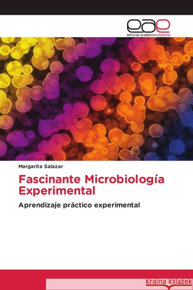 Fascinante Microbiología Experimental Salazar, Margarita 9786202255561