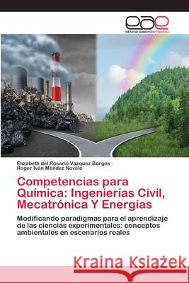 Competencias para Química: Ingenierías Civil, Mecatrónica Y Energías Vázquez Borges, Elizabeth del Rosario 9786202255707