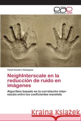 NeighInterscale en la reducción de ruido en imágenes Cesaire Velazquez, Yanet 9786202255721