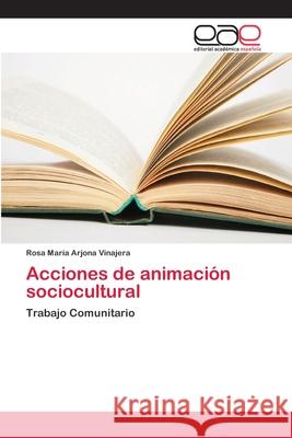 Acciones de animación sociocultural Arjona Vinajera, Rosa María 9786202255790 Editorial Académica Española