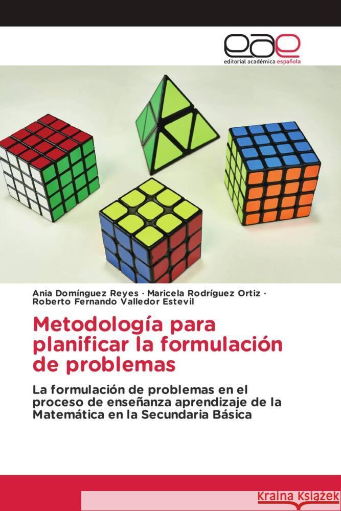 Metodología para planificar la formulación de problemas Domínguez Reyes, Ania, Rodríguez Ortiz, Maricela, Valledor Estevil, Roberto Fernando 9786202255936